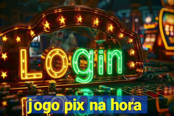 jogo pix na hora